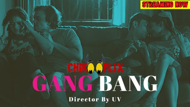 Gang Bang 2020 Chikooflix Hindi Short Film 720p Hdrip 330mb X264 