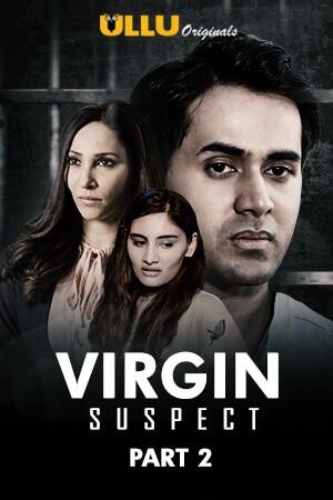 Virgin Suspect Part 2 2021 S01 Hindi ULLU Originals Complete Web Series 720p HDRip 300MB Free Download