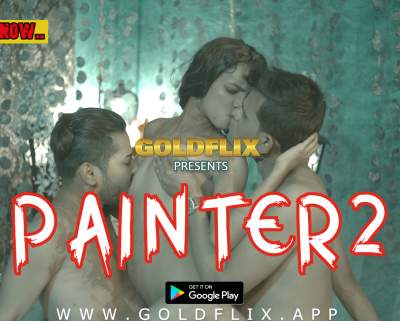 18+ Painter 2 (2021) GoldFlix UNCUT Hindi Short Film 720p HDRip 180MB Download