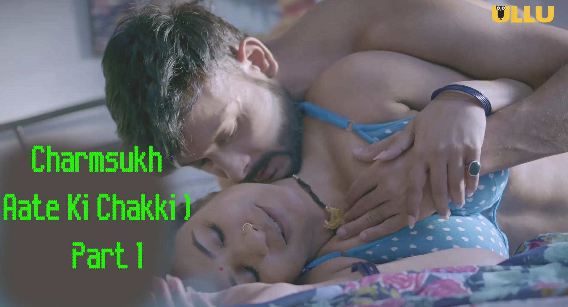 Charmsukh ( Aate Ki Chakki ) Part 1 (2021) Hot Web Series – Ullu Originals
