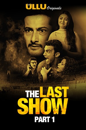 18+ The Last Show Part-1 (2021) S01 Hindi Ullu Originals Web Series 720p HDRip 210MB Download