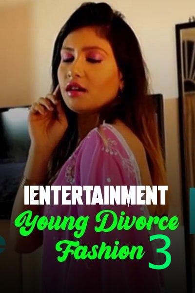 Young Divorce Fashion 3 (2021) 720p HDRip iEntertainment Originals Hindi Hot Video [100MB]