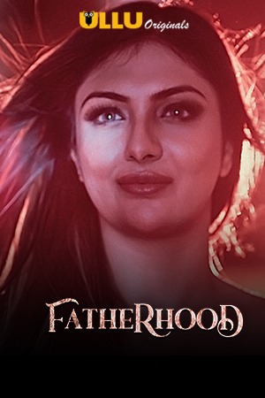 18+ Fatherhood 2021 S01 Hindi Ullu Originals Complete Web Series 720p HDRip 250MB x264 AAC
