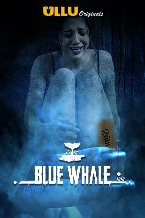 Blue Whale (2021) Hindi Season 01 Complete | WEB-DL | 1080p | 720p | Download | UllU Exclusive Series | Watch Online | GDrive | Direct Links – 18movie.xyz