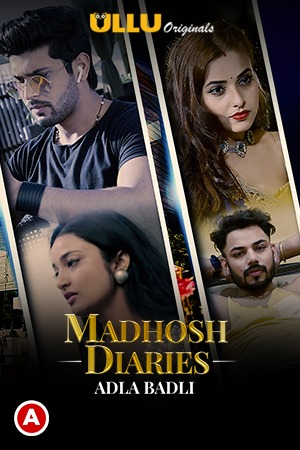 Adla Badli (Madhosh Diaries) 2021 S01 Hindi Ullu Originals Complete Web Series 1080p HDRip 450MB Download