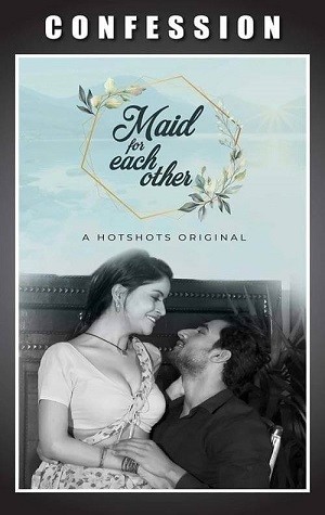 18+ Maid For Each Other (2021) Hotshot Hindi Short Film 720p HDRip 140MB Download