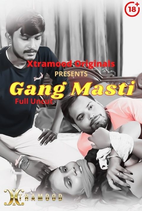 18+ Gang Masti (2021) Xtramood Hindi Short Film 720p HDRip 250MB Download