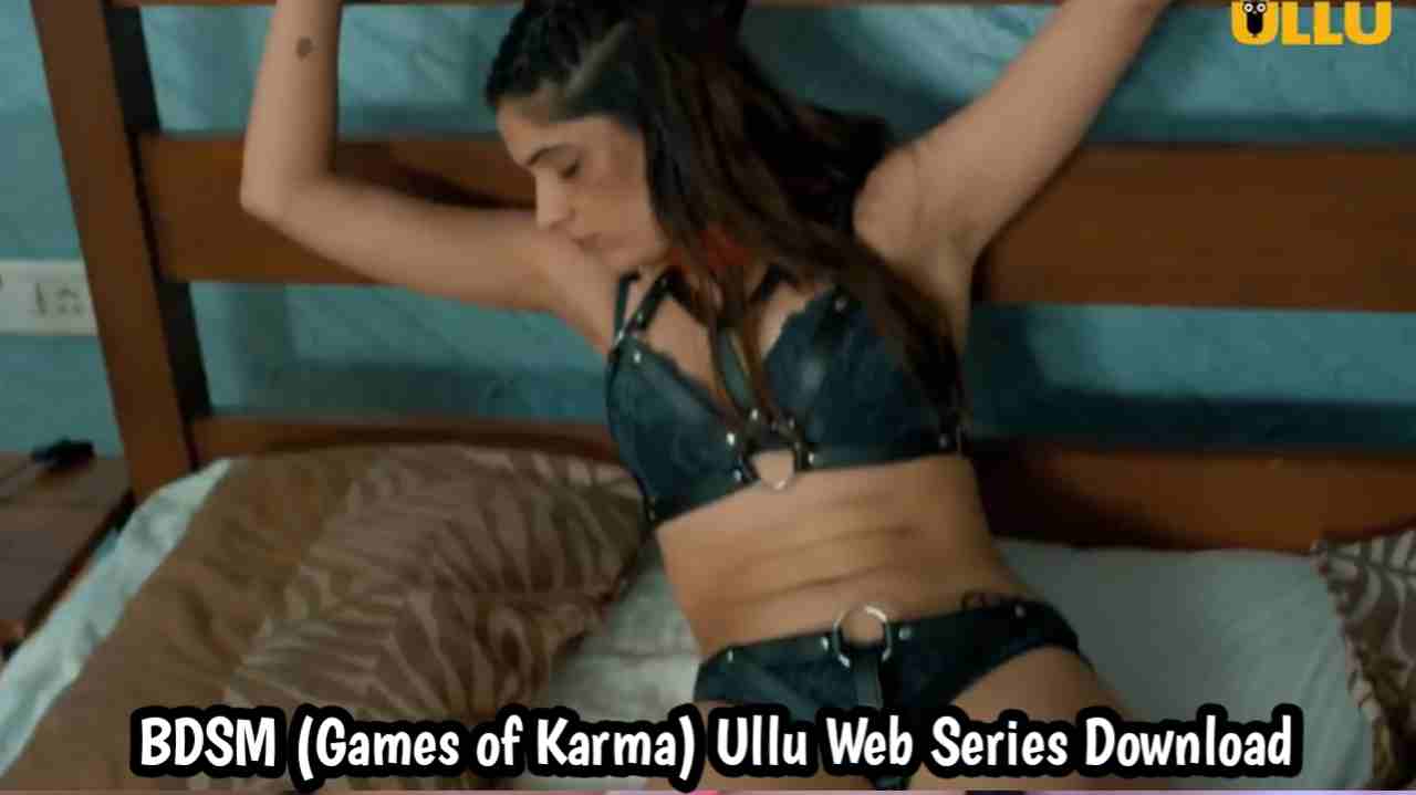 BDSM (Games of Karma) Ullu Web Series 720p Download