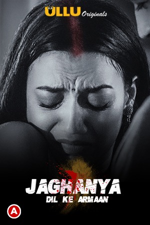 Jaghanya (Dil Ke Armaan) 2021 S01 Ullu Originals Hindi Complete Web Series 720p HDRip 330MB Free Download