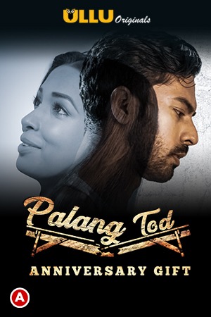 Palang Tod ( Anniversary Gift ) 2021 ULLU Originals Full Web Series Download | HDRip | 480p | 720p | 1080p – 140MB | 261MB | 915MB