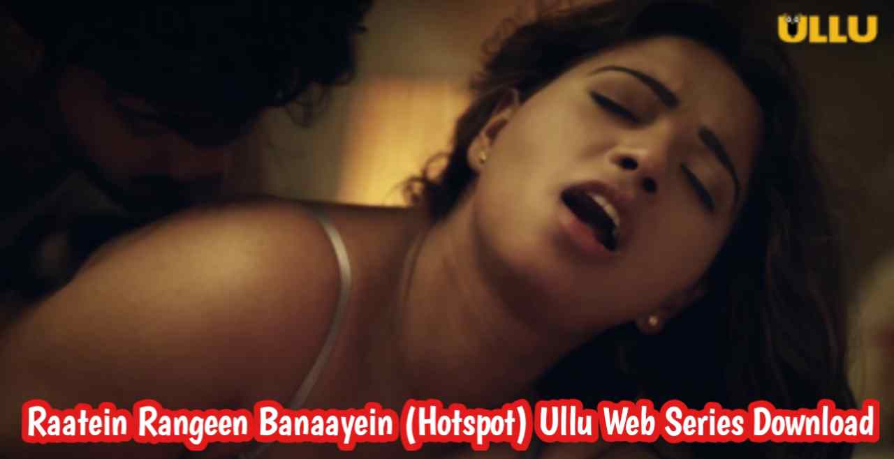Raatein Rangeen Banaayein (Hotspot) 2021 S01 Ullu Web Series 720p Download