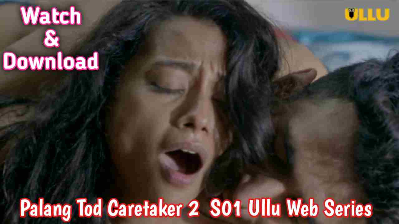 Palang Tod Caretaker 2 2021 S01 Ullu Web Series Download and Watch