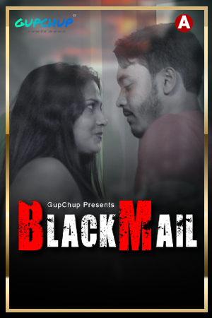 Blackmail 2021 S01E01 Hindi GupChup Original Web Series 720p UNRATED HDRip 130MB
