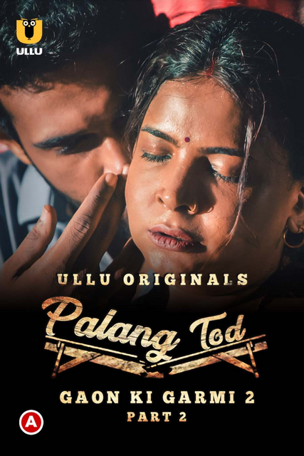 Palang Tod (Gaon Ki Garmi 2) Part 2 2022 Complete Web Series Download | Hindi | Ullu Originals | HDRip | 1080p | 720p | 480p – 650MB | 340MB | 175MB