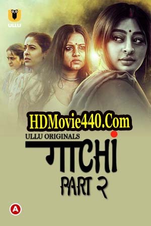 18+ Gaachi Part-2 (2022) S01 Hindi Hot Web Series 400MB Download