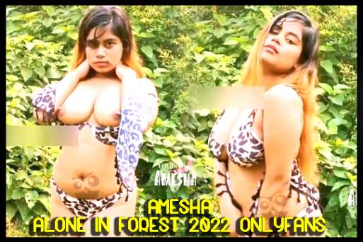 Amesha Alone in Forest 2022 Onlyfans Originals Watch Online