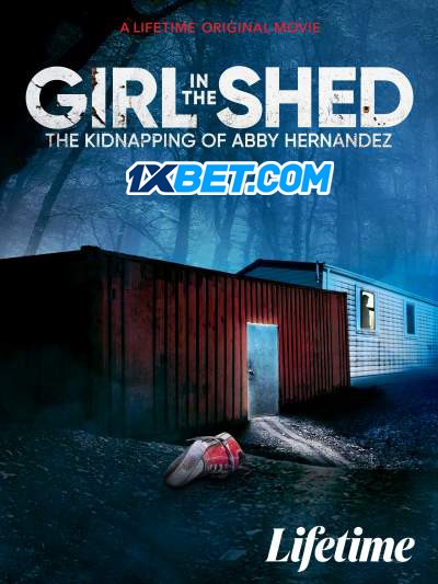 Girl in the Shed: The Kidnapping of Abby Hernandez (2022) Bengali Dubbed (VO) [1XBET] 720p WEBRip 1GB Download