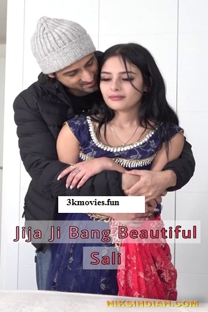 18+ Beautiful Young Sali Fucked By Jija Ji (2022) Niksindian Hindi Short Film 720p HDRip 500MB Download