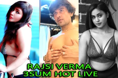 Rajsi Verma 3Sum Hot Live 2022 Watch Online
