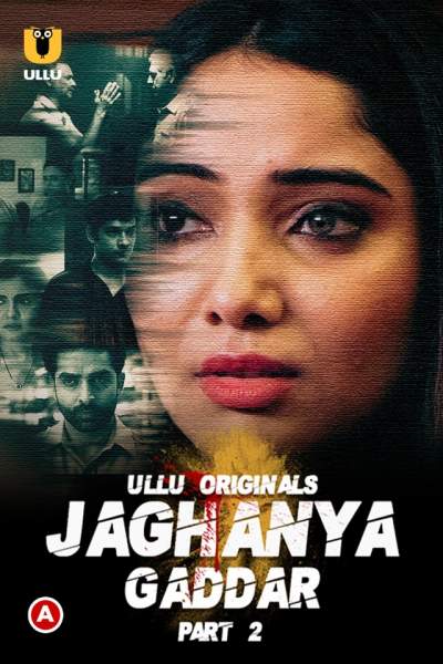 18+ Jaghanya: Gaddar Part 2 (2022) S01 Hindi Ullu Originals Web Series 720p Watch Online