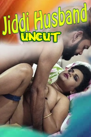 Jiddi Husband 2022 Toptenxxx Originals Hindi Short Film – 720p – 480p HDRip x264 Download & Watch Online