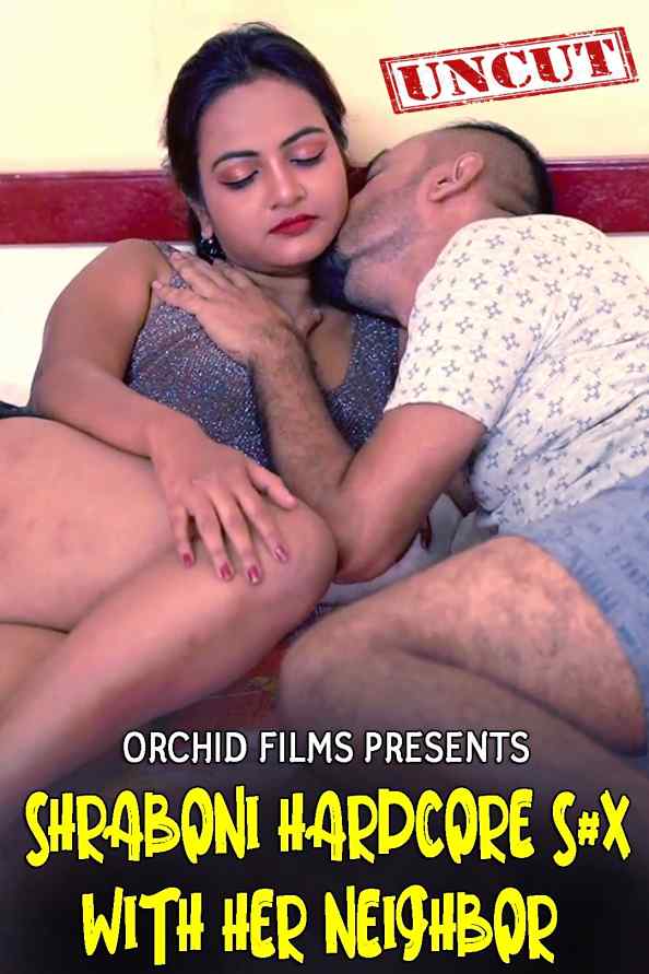 18+ Shraboni Hardcore Sex With Her Neighbor (2022) Orchidfilms Hindi Short Film 720p HDRip 200MB Download