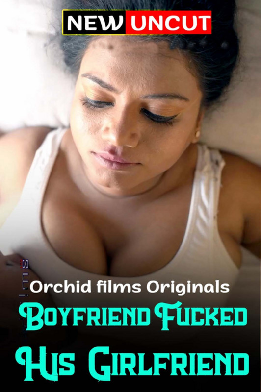 Boyfriend Fucked His Girlfriend (2022) [Uncut] ORCHIDFILMS Hindi Short Film Download | HDRip | 1080p | 720p | 480p – 355MB | 180MB | 90MB