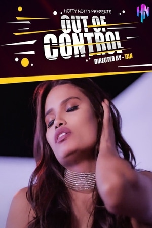 Out Of Control (2022) HottyNotty Hindi Short Film Download | HDRip | 1080p | 720p | 480p – 380MB | 230MB | 110MB