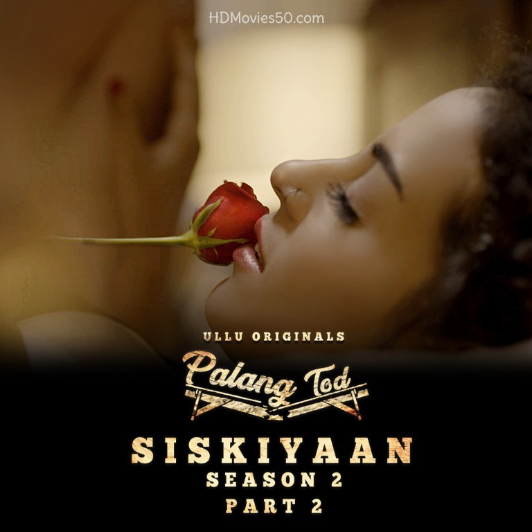 Siskiyaan Season 2 (Part 2) Hindi Ullu Web Series 2022 Official Trailer 1080p | 720p HDRip 19MB Download