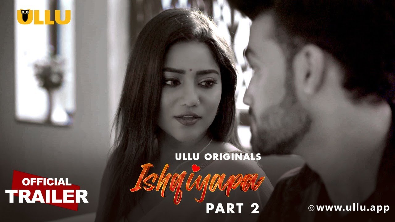 Ishqiyapa Part 2 2022 Hindi Ullu Web Series Official Trailer 1080p | 720p HDRip Download