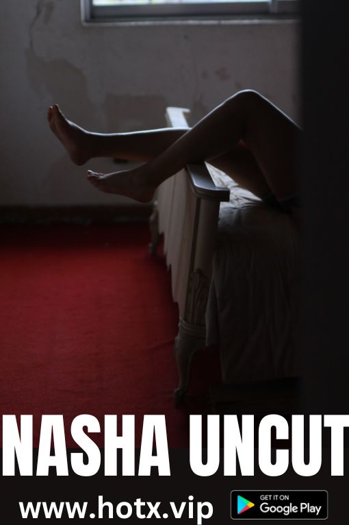 Nasha (2023) 1080p HDRip HotX Originals Hindi Short Film [1.2GB]