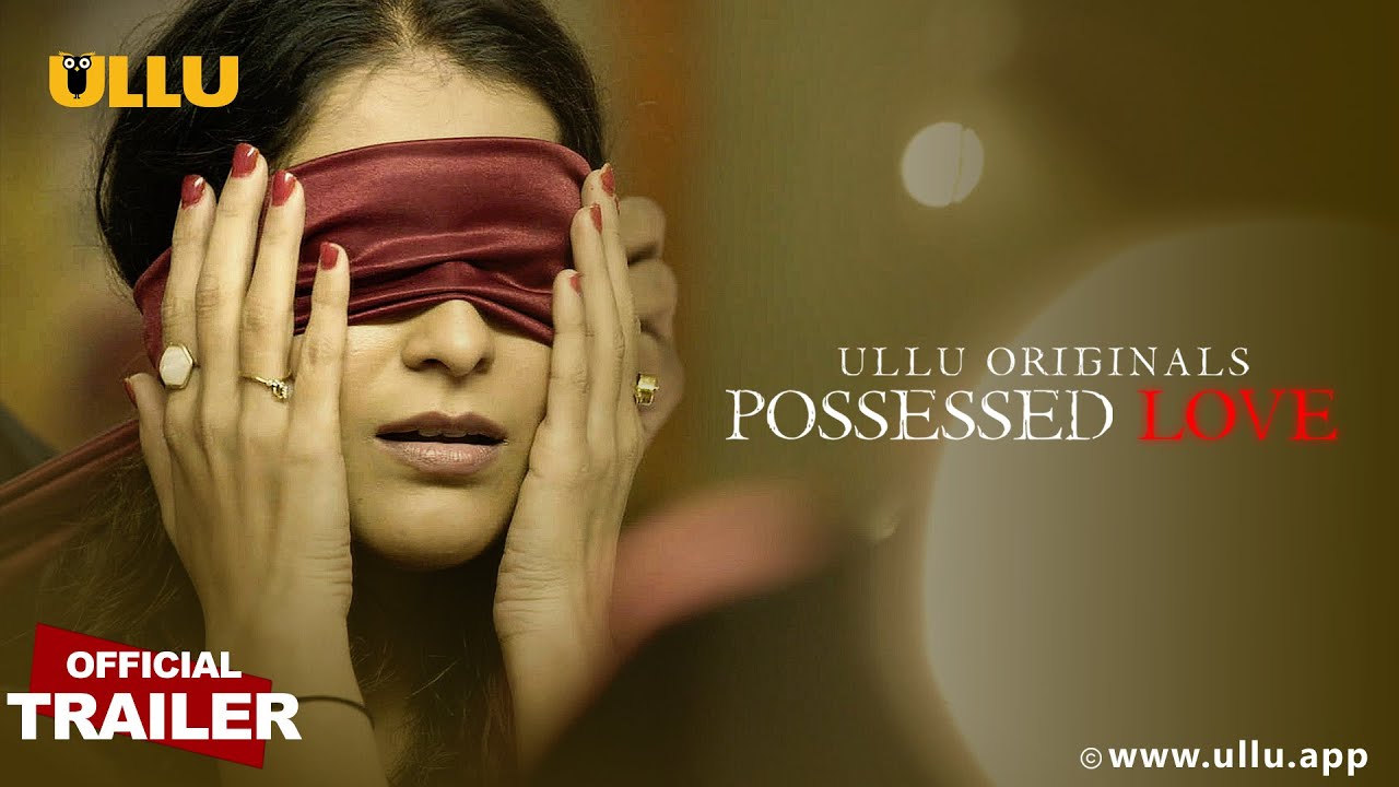 Possessed Love 2021 Hindi Ullu Web Series 720p HDRip 500MB Download