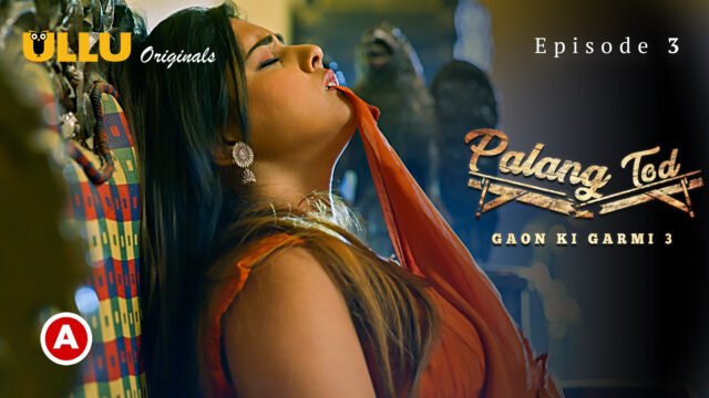 Palang Tod (Gaon Ki Garmi 3) Part 2 2023 Ullu Hindi Web Series 480p HDRip