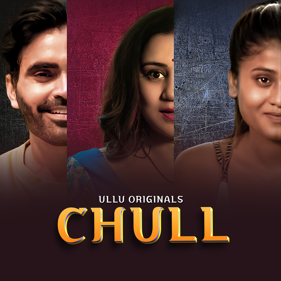 Chull Part 1 2023 Ullu Hindi Web Series 480p 720p  & 1080p [Hindi] HDRip | Full Series