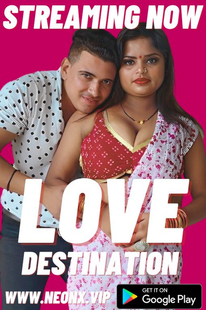 Love Destination (2023) NeonX Hindi Short Film Uncensored