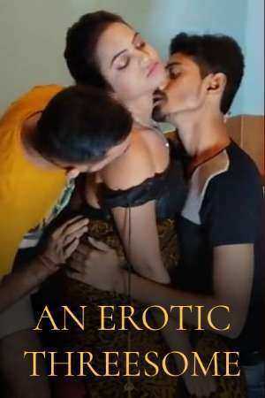 An Erotic Threesome 2022 NiFlix Hindi Short Film 720p HDRip 430MB Download