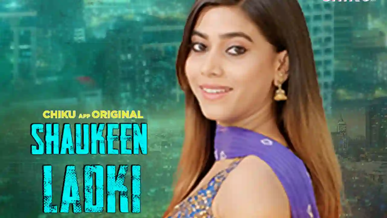 Shaukeen Ladki 2023 Chikuapp Hindi Short Film 720p HDRip 200MB Download