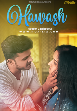 Hawas 2023 Mojflix S02Ep02 Hindi Web Series 1080p HDRip 800MB Download