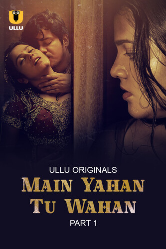 18+ Main Yahan Tu Wahan Part 01 2023 S01 Hindi Ullu Web Series 1080p | 720p | 480p HDRip Download