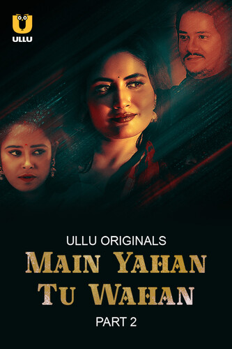 Main Yahan Tu Wahan Part 2 2024 Ullu S01 Hindi Web Series 720p HDRip 800MB Download