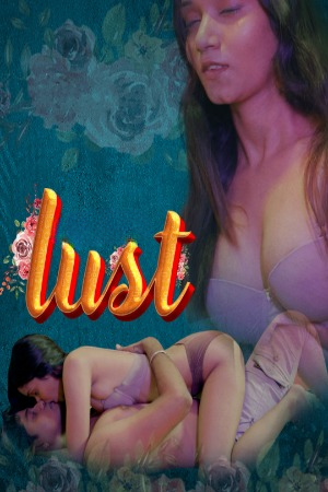Lust (2024) S01E01T02 720p HDRip CultFlix Hindi Web Series [450MB]