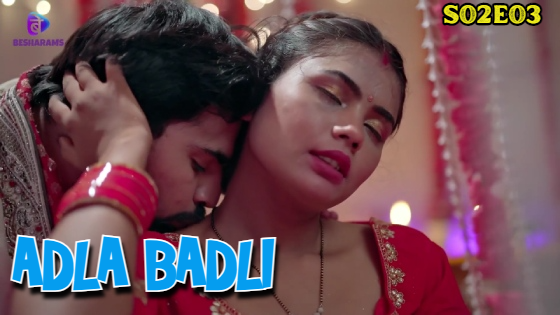 Adla Badli 2023 – S02 – E03 – Hindi Besharams Web Series Watch