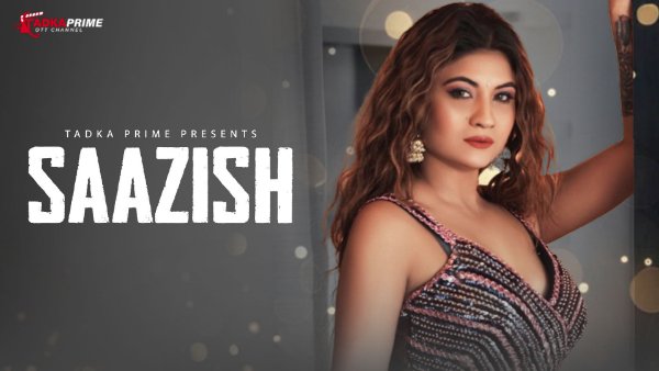 Saazish – 2024 – Tadkaprime – S01E01 – Hindi Web Series