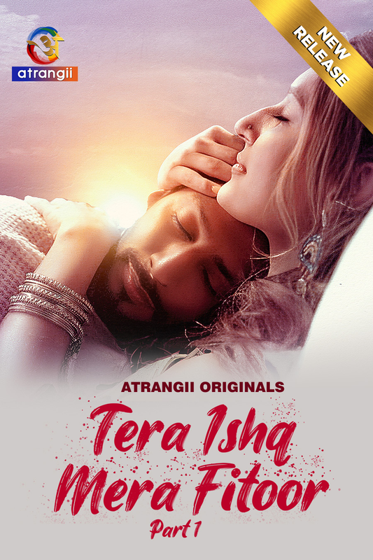 18+ Tera Ishq Mera Fitoor 2024 Atrangii S01 Part 1 Hindi Web Series 1080p | 720p | 480p HDRip Download