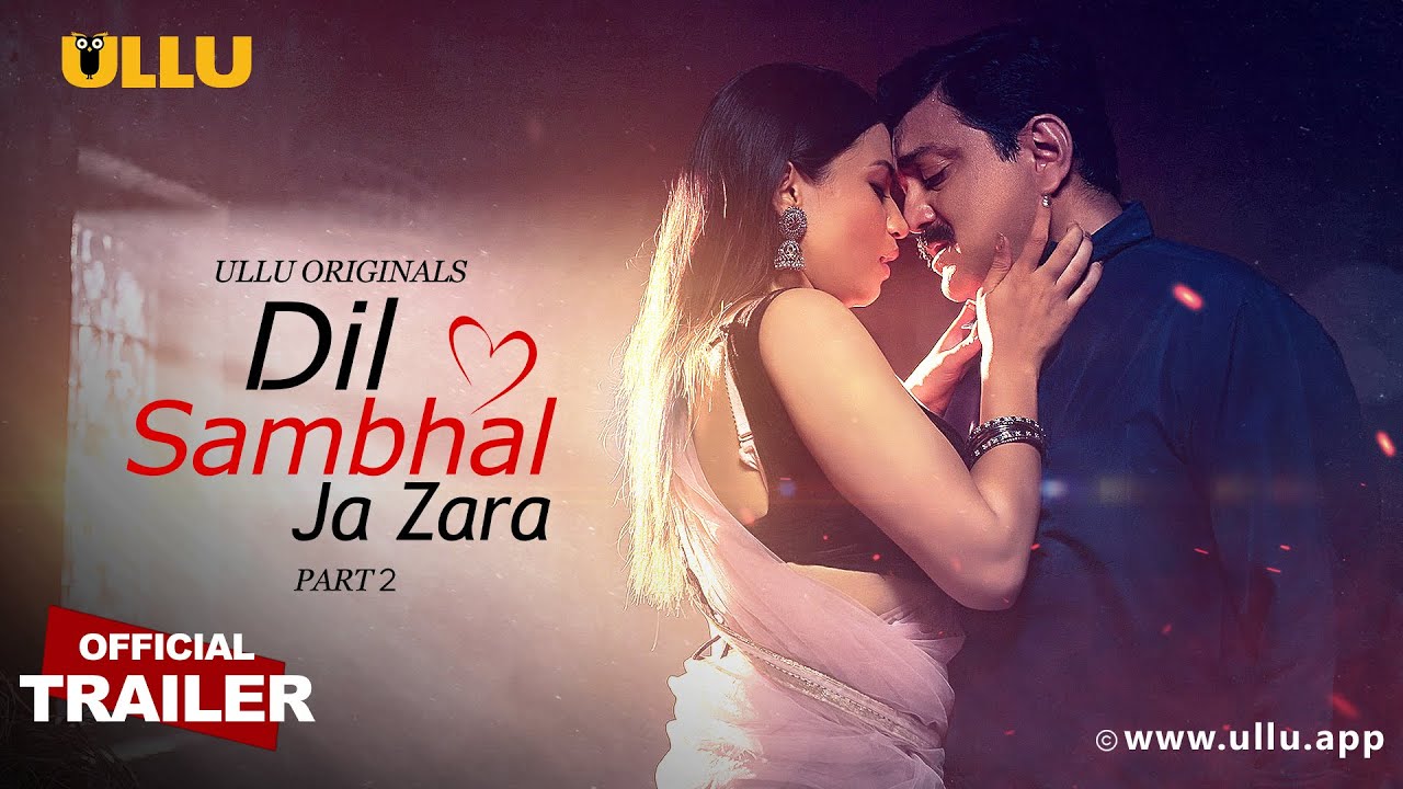 Dil Sambhal Ja Zara P02 (2024) 1080p HDRip Ullu Hindi Web Series Official Trailer [20MB]