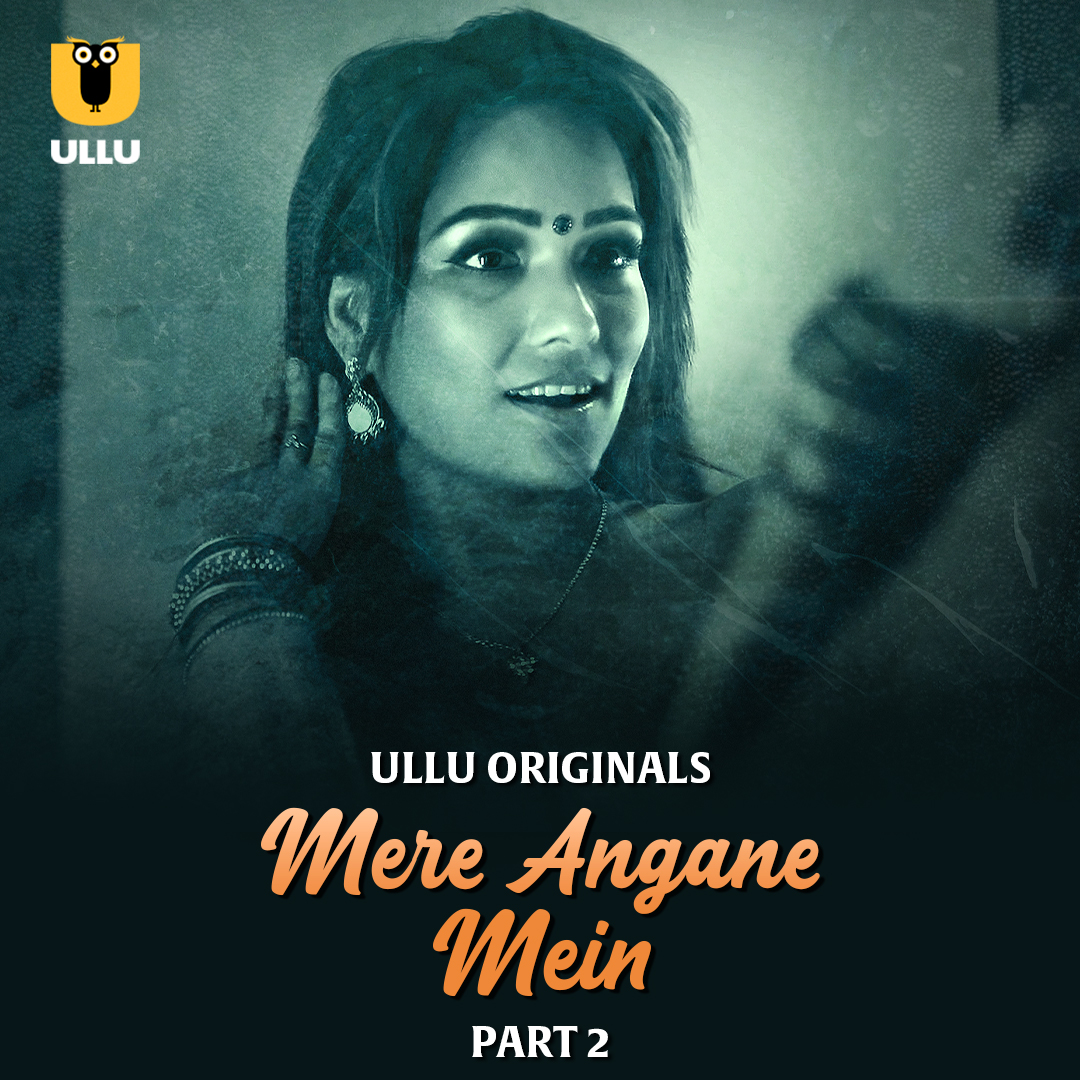 Mere Angane Mein (2025) P02 480p HDRip Ullu Hindi Web Series [400MB]