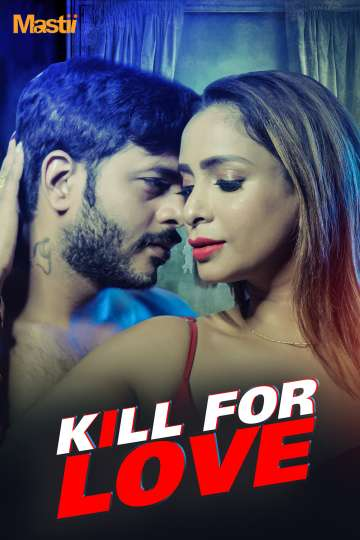 Kill for Love 2025 Mastii S01 Hindi Web Series 1080p | 720p | 480p HDRip Download